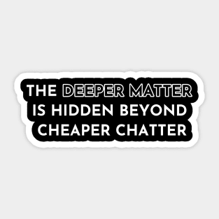 The Deeper Matter... Sticker